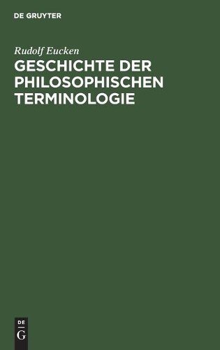 Rudolf Eucken Geschichte Der Philosophischen Terminologie (Hardback)