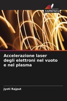 Jyoti Rajput | Accelerazione Laser Degli Elettroni Nel Vuoto E Nel Plasma | Buch