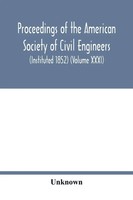 Proceedings Of The American Society Of Civil Engineers (Instituted 1852)...