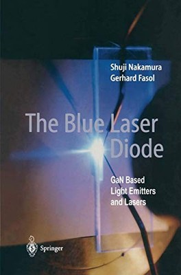 The Blue Laser Diode: Gan Based Light Emitters and Lasers - Nakamura, S.