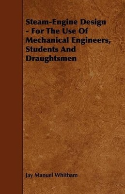 Jay Manuel Whit Steam-Engine Design - For The Use Of Mechanical En (Taschenbuch)