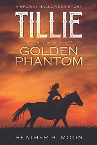 Tillie and the Golden Phantom: A Spooky Halloween Story: 1 (Spooky Stories)