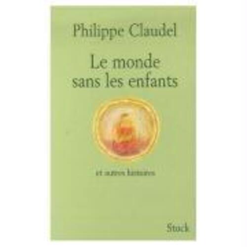 Thumbnail - Le Monde Sans Les Enfants Et Autres Histoires | Philippe Claudel |