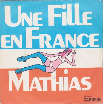 MATHIAS UNE GIRL EN FRANCE / LA VIE C'EST L'ECOLE FRENCH 45 SINGLE