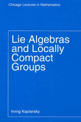 Lie Algebras and Locally Compact Groups (Chicago Lectures in Mathematics) - GOOD