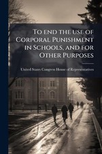 To end the use of Corporal Punishment in Schools, and for Other Purposes by Unit