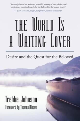 The World Is a Waiting Lover: Desire and the Quest for the Beloved - VERY GOOD
