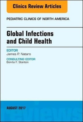 Global Infections and Child Health, An Issue of Pediatric Cli... - 9780323532518