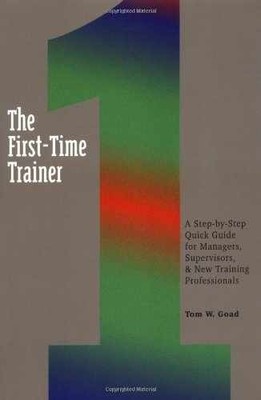 The First-Time Trainer: A Step-By-Step - Paperback, by Goad Tom W. - Very Good