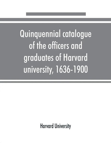 Harvard University | Quinquennial Catalogue Of The Officers And Graduates Of...-image