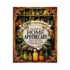 Share The Holistic Home Apothecary 1000+ Forgotten Remedies