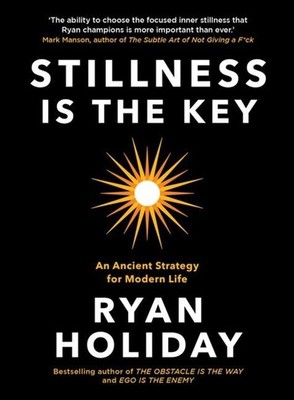 Ryan Holiday Stillness is the Key
