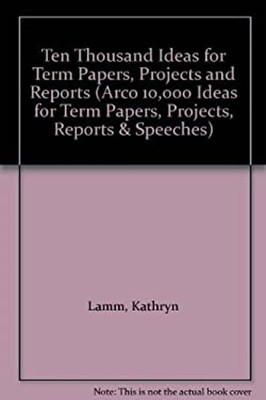 Ten Thousand Ideas for Term Papers, Projects and Reports Paperbac