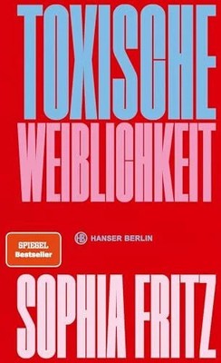 Toxische Weiblichkeit: Für ein neues feministisches Buch Hanser Berlin