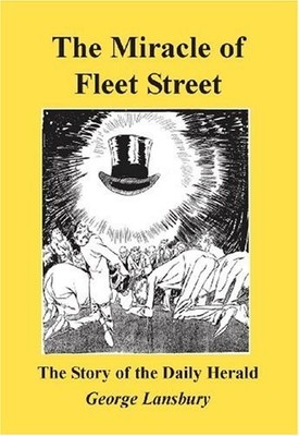 Miracle of Fleet Street: The Story If the Daily Herald,George La