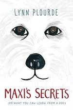 Maxi's Secrets: (or what you can learn from a dog) by Plourde, Lynn