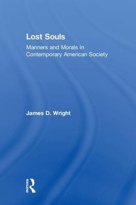 Lost Souls: Manners and Morals in Contemporary American Society by James Wright