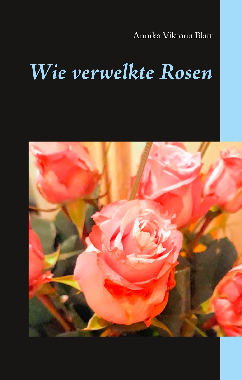 Wie Verwelkte Rosen - Annika Viktoria Blatt - 9783743101586