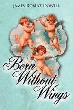 Born Without Wings by James Robert Dowell (English) Paperback Book