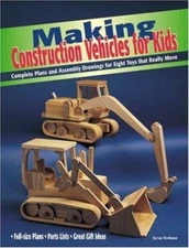 Making Construction Vehicles for Kids: Complete Plans and Assembly Drawings for 