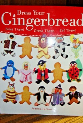 Dress Your Gingerbread~Bake Them! Dress Them! Eat Them! by Joanna Farrow     E14