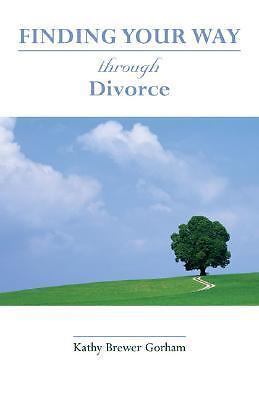 Finding Your Way Through Divorce by Kathy Brewer Gorham