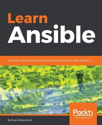 Learn Ansible: Automate cloud, security, and network infrastructure using An...