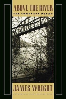 Above the River: The Complete Poems by James Wright (English) Paperback Book