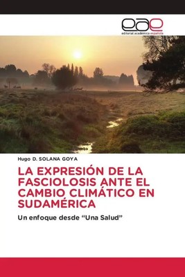 Hugo D. Solana Goya | LA EXPRESIÓN DE LA FASCIOLOSIS ANTE EL CAMBIO CLIMÁTICO...