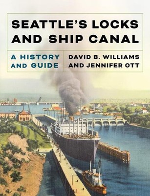 Seattle's Locks and Ship Canal: A History and Guide by David B. Williams Paperba