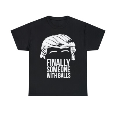 Finally Someone With Balls Graphic Tee Shirt, S-5XL