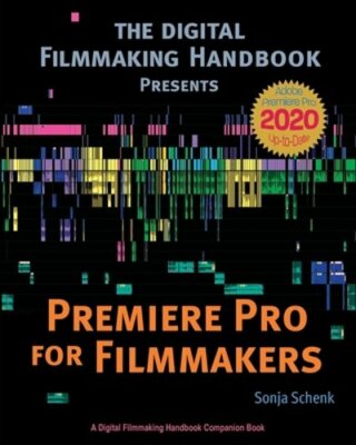 Premiere Pro for Filmmakers by Sonja Schenk: New