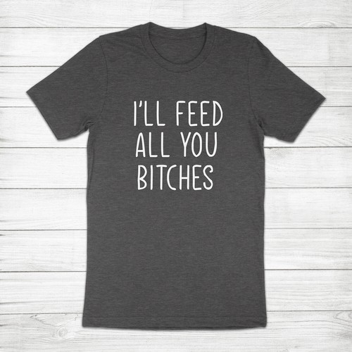 I'll Feed All You Funny Cooking Cook Chef Sassy Meme Gift for Mom Unisex T-Shirt - Picture 5 of 13