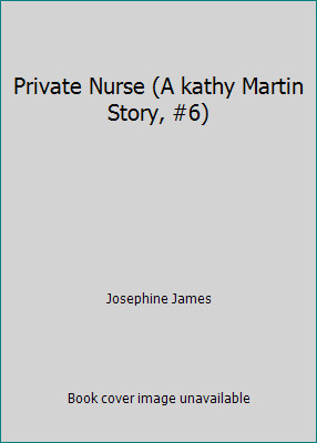 Private Nurse (A kathy Martin Story, #6) by Josephine James