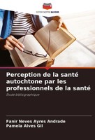 Fanir Neves Ayres Andrade (U. A.) | Perception De La Santé Autochtone Par Les...