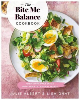 The Bite Me Balance Cookbook: Wholesome Daily Eats & Delectable Occasional...