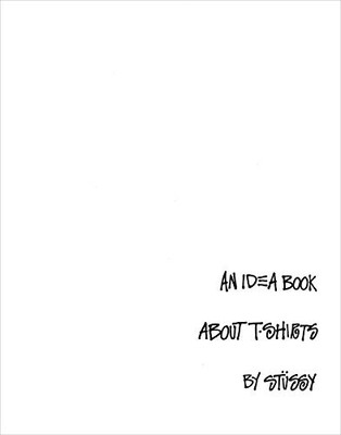 AN IDEA BOOK ABOUT T-SHIRTS BY STUSSY - BRAND NEW LIMITED EDITION OUT OF PRINT | eBay