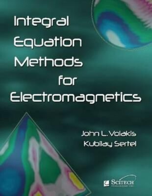 Integral Equation Methods for Electromagnetics by John L. Volakis: New
