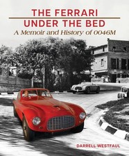 The Ferrari Under the Bed: A Memoir and History of 0046M by Darrell Westfaul Har