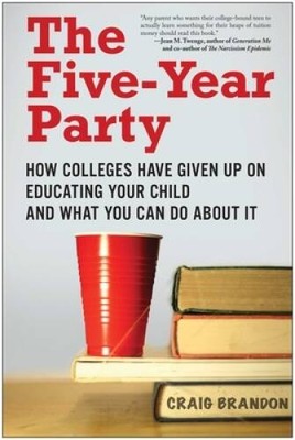The Five-Year Party: How Colleges Have Given Up on Educating Your Child a - GOOD
