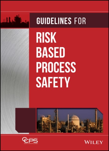Guidelines for Risk Based Process Safety CCPS Hardback Wiley–Blackwell