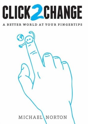 Click2change: A Better World at Your Fingertips by Michael Norton PAPERBACK