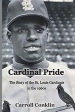 Cardinal Pride: The Story of the St. Louis Cardinals in the 1960s [Paperback]