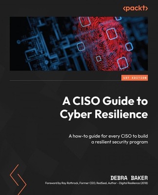 A CISO Guide to Cyber Resilience: A how-to guide for every CISO to build a resil