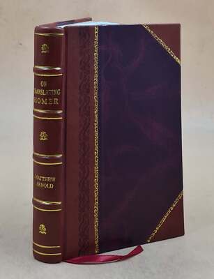 On Translating Homer / By Matthew Arnold ; With F. W. Newman'S H [Leather Bound]