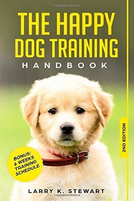 The Happy Dog Training Handbook: The Ultimate Guide to Raise a H