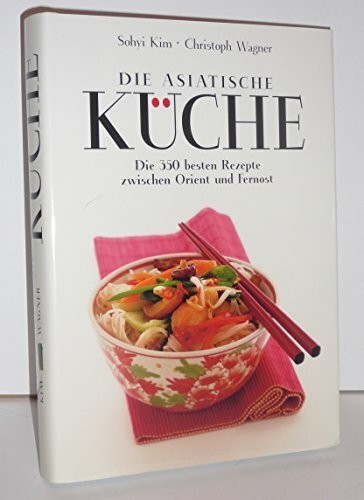 Die asiatische Küche: Die 350 besten Rezepte zwischen Orient und Buch Pichler