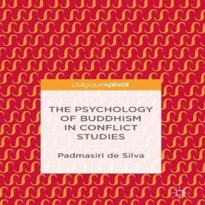 The Psychology of Buddhism in Conflict Studies Padmasiri De Silva