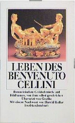 Leben des Benvenuto Cellini, florentinischen Goldschmieds und Bildhauers: von ih