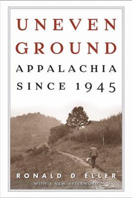 Uneven Ground : Appalachia Since 1945 Paperback Ronald D. Eller